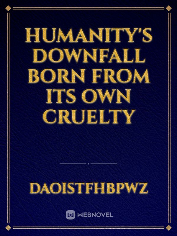 humanity's downfall born from its own cruelty Book