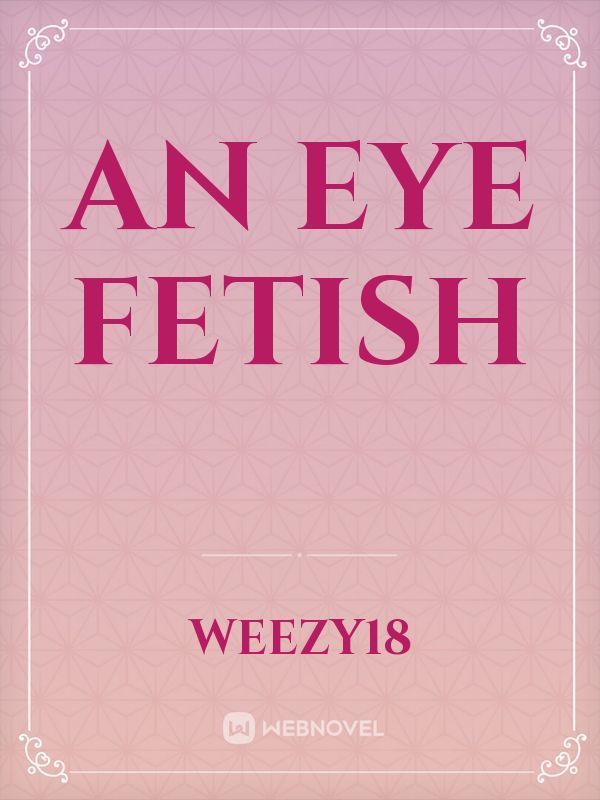 An eye fetish