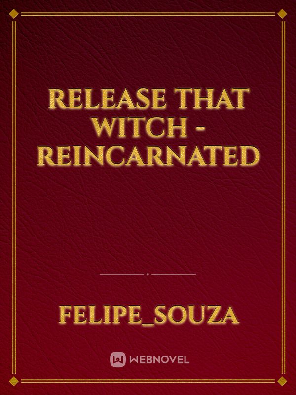 RELEASE THAT WITCH - Reincarnated Book
