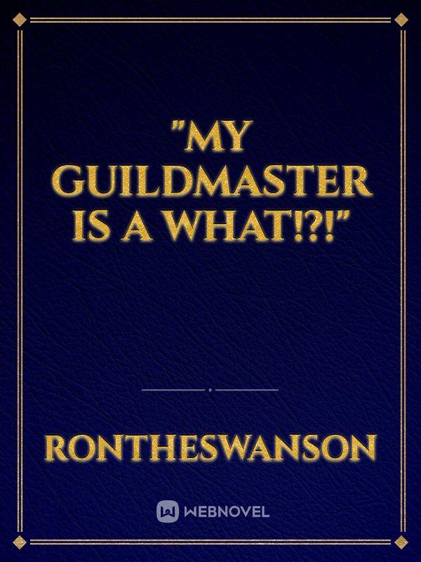 "My Guildmaster is a what!?!" Book