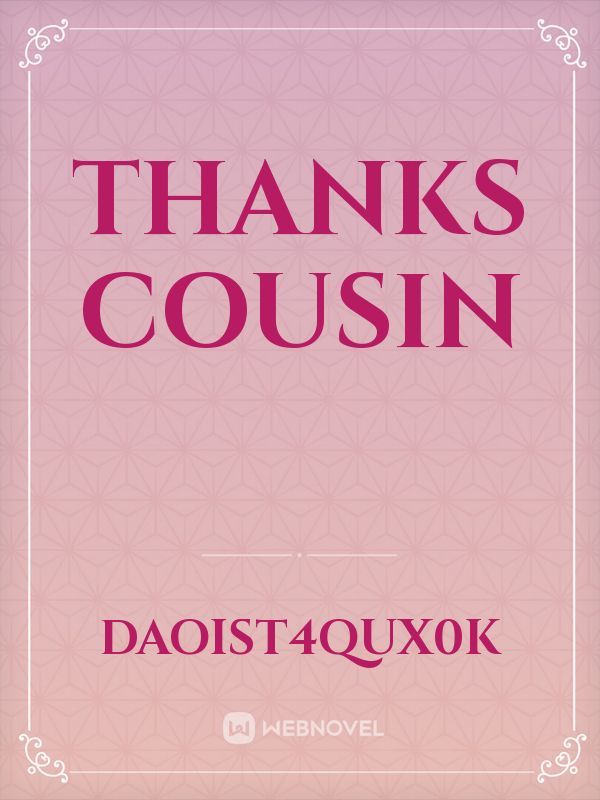 Thanks cousin