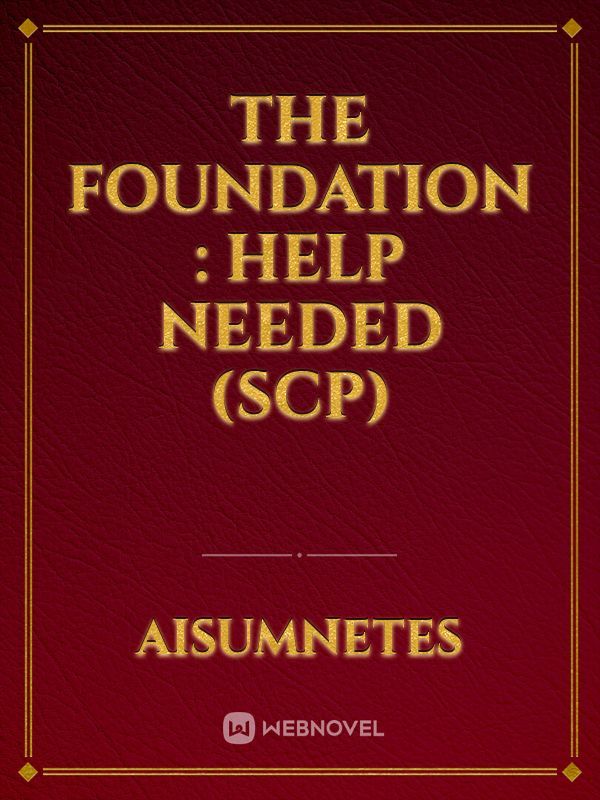 The Foundation : Help Needed (SCP)