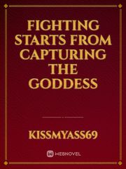 FIGHTING STARTS FROM CAPTURING THE GODDESS Book