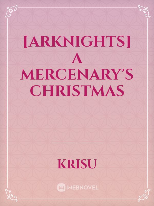 [Arknights] A Mercenary's Christmas Book