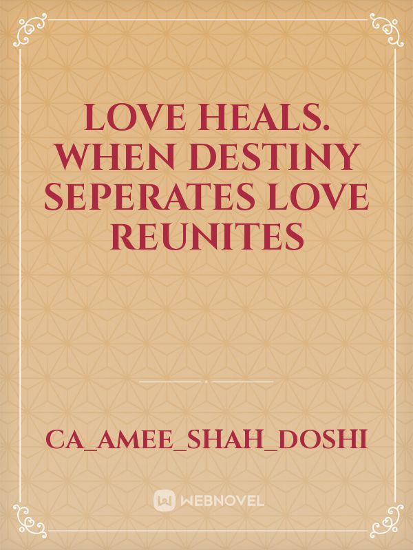 Love Heals.

When destiny seperates love reunites