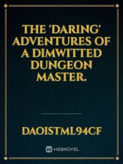 The 'Daring' Adventures of a Dimwitted Dungeon Master. Book