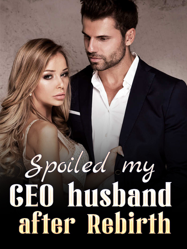 Spoiled my CEO husband after Rebirth Book