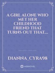 A Girl Alone Who met Her Childhood friend that turns out that.... Book