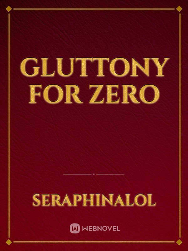 Gluttony for Zero
