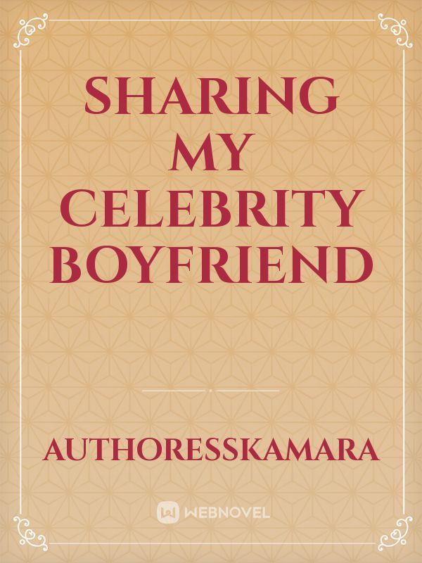 Sharing My Celebrity Boyfriend