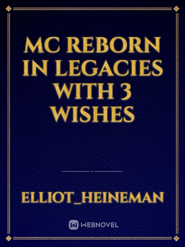 Mc reborn in legacies with 3 wishes