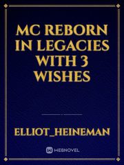 Mc reborn in legacies with 3 wishes Book