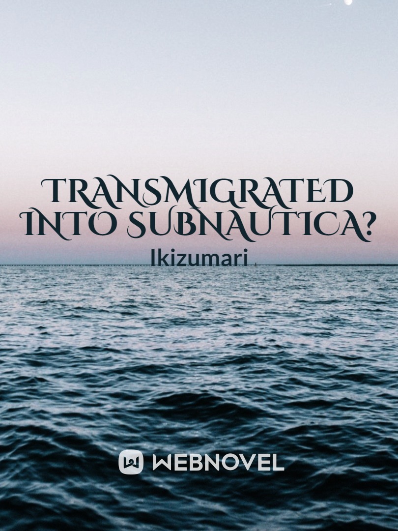 Transmigrated Into Subnautica?