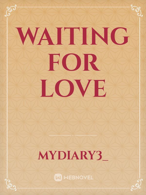 Waiting for LOVE
