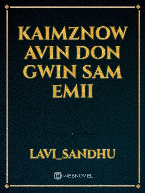 kaimznow
Avin
Don
gwin
Sam
emii