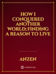 How I Conquered Another World;Finding a reason to live Book