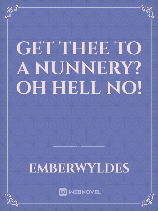 Get Thee to a Nunnery? Oh Hell No!