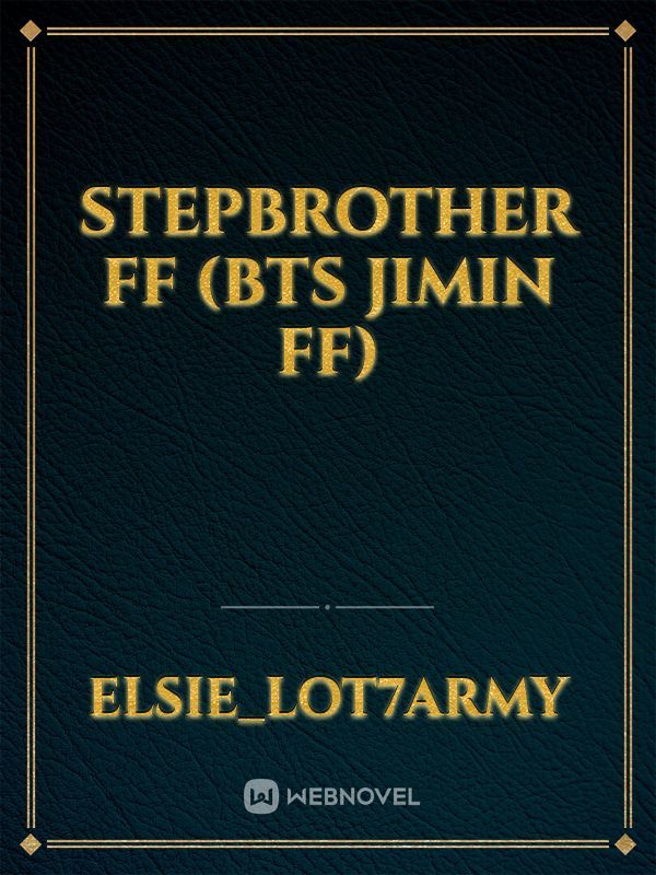Stepbrother FF (Bts Jimin ff)