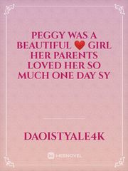 peggy was a beautiful ❤️ girl her parents Loved her so much one day sy Book