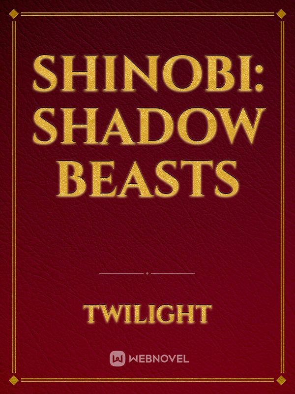 Read Shinobi: Shadow Beasts - Twilight - WebNovel