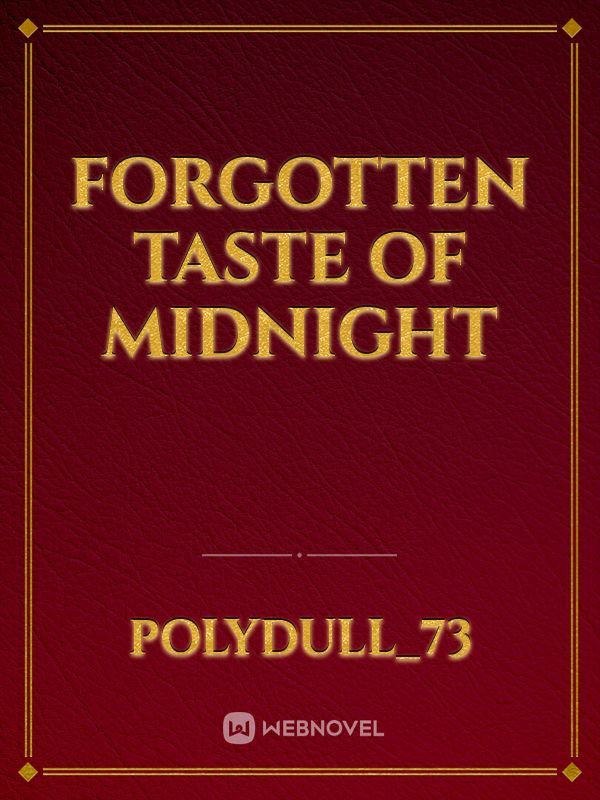 Forgotten taste of midnight