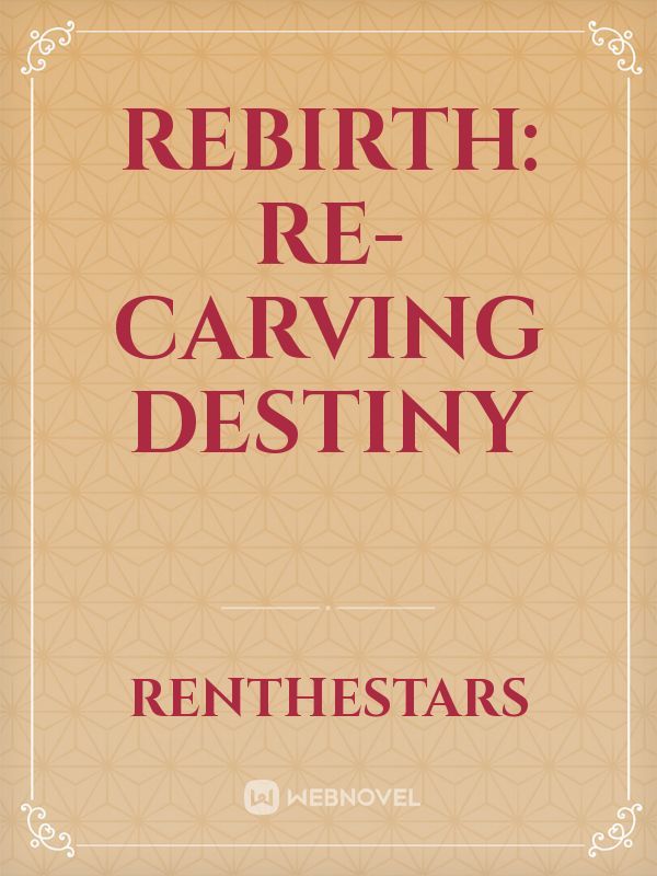 Rebirth: Re-carving Destiny