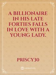 A billionaire in his late forties falls in love with a young lady. Book