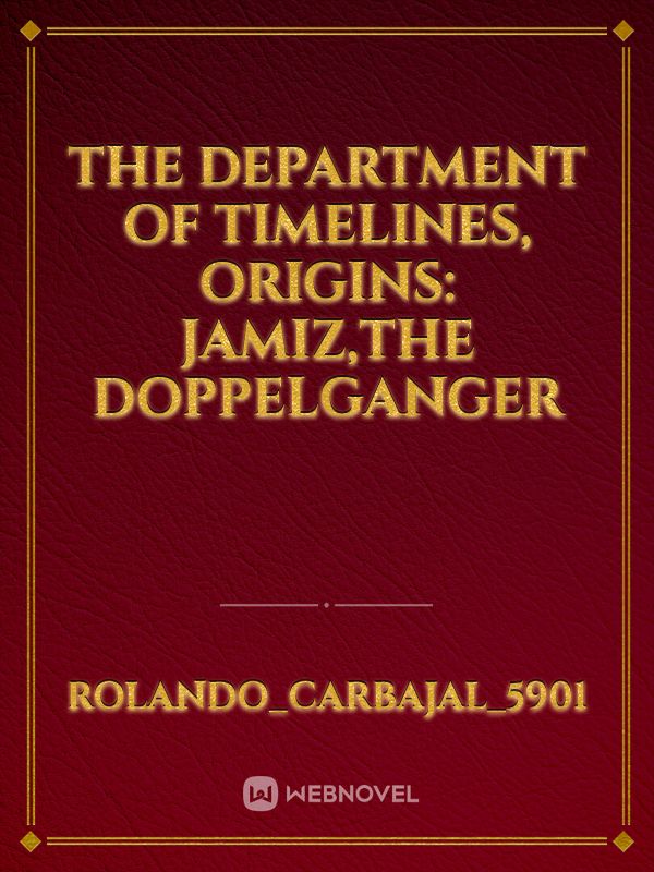 The Department of Timelines, Origins: Jamiz,The Doppelganger