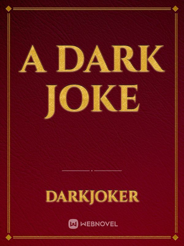 A dark Joke