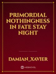 primordial nothingness in fate stay night Book