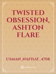 Twisted Obsession,
 Ashton Flare Book