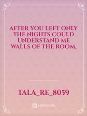 After you left
Only the nights could understand me
Walls of the room, Book
