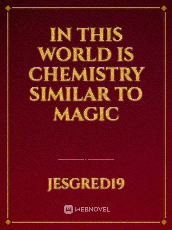 In This World is Chemistry Similar to Magic