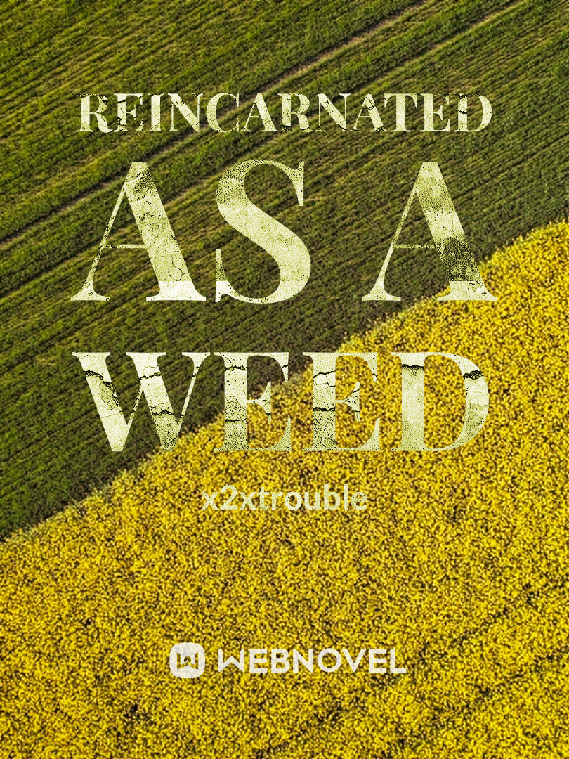 Reincarnated As a Weed