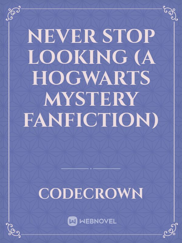 Never Stop Looking (A Hogwarts Mystery Fanfiction) Book