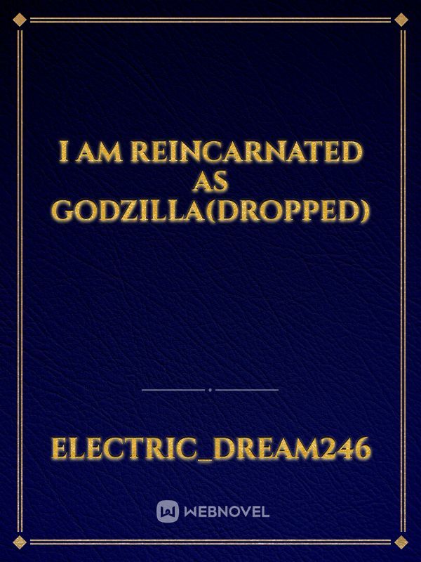 I am reincarnated as Godzilla(Dropped)