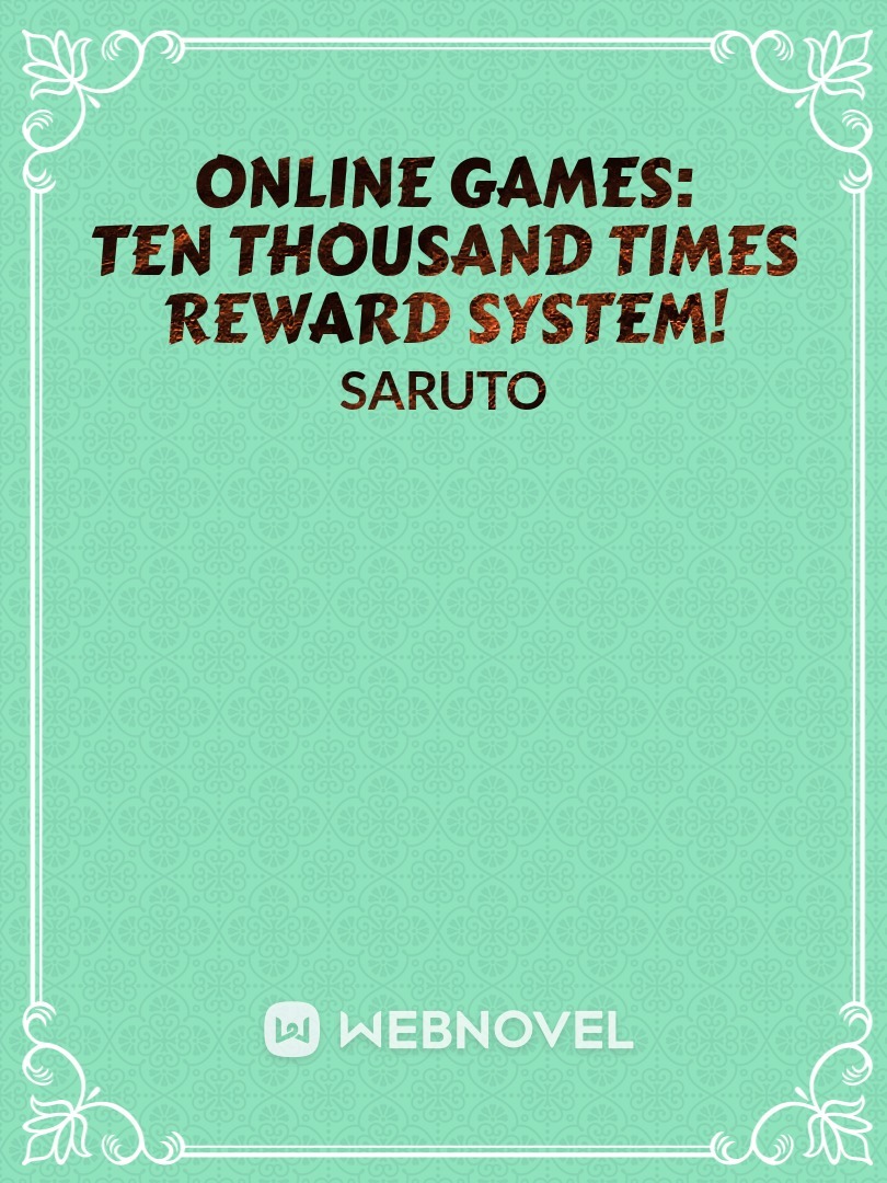 Online games: Ten thousand times reward system