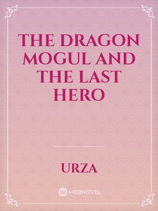 The Dragon Mogul and the last Hero
