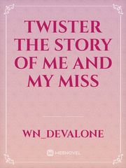 Twister The Story Of Me And My Miss Book