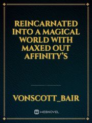 Reincarnated into a magical world with maxed out affinity’s Book