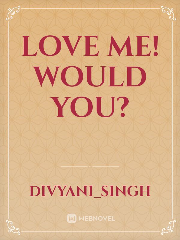 Love me! Would you? Book