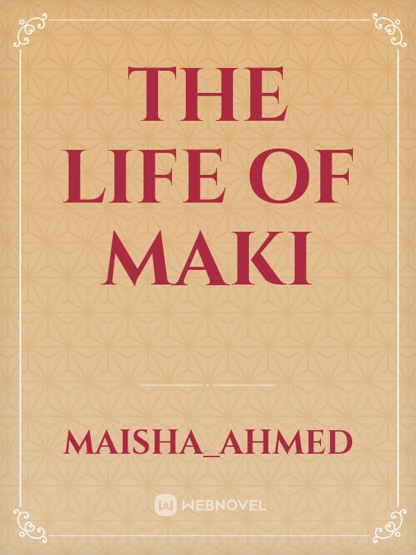 the life of Maki