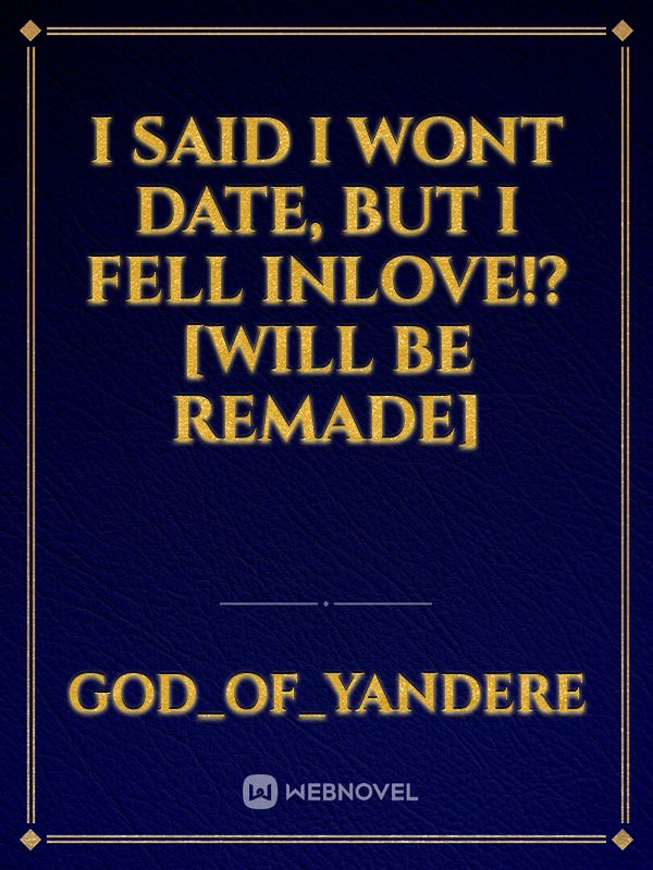 I said I Wont Date, But I fell Inlove!?[Will be Remade] Book