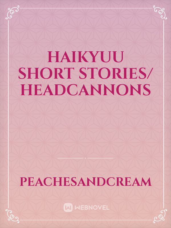 Haikyuu Short Stories/ Headcannons