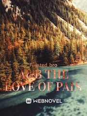 A&B the love of Pain( not being worked on.) Book
