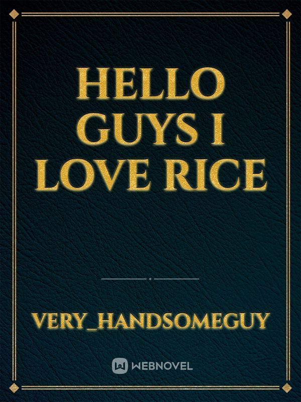 hello guys i love rice