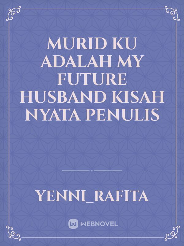 MURID KU ADALAH MY FUTURE HUSBAND




KISAH NYATA PENULIS Book