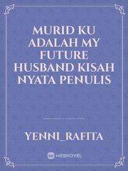 MURID KU ADALAH MY FUTURE HUSBAND




KISAH NYATA PENULIS Book