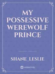 My Possessive 
Werewolf Prince Book