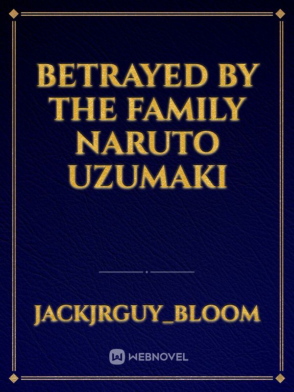 Betrayed by the family Naruto uzumaki Book